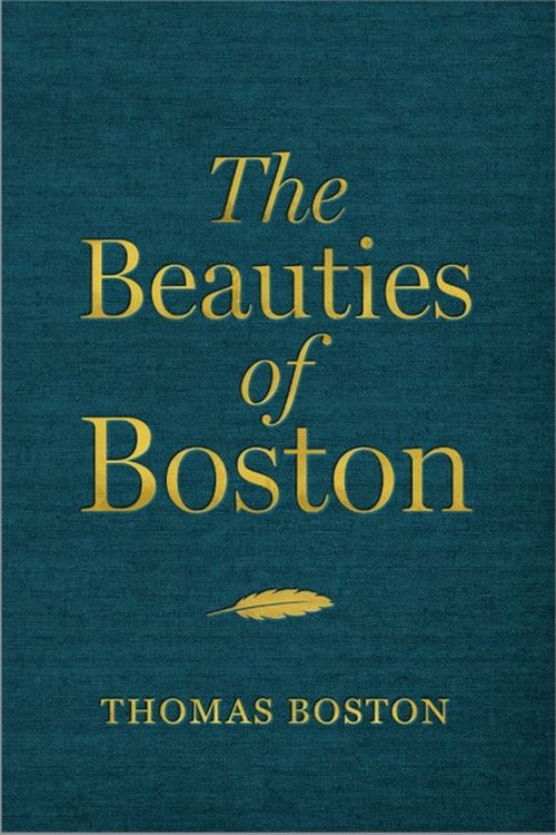 Cover Art for 9781527108899, The Beauties of Boston: A Selection of the Writings of Thomas Boston by Thomas Boston