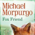Cover Art for 9781781121948, Fox Friend by Michael Morpurgo