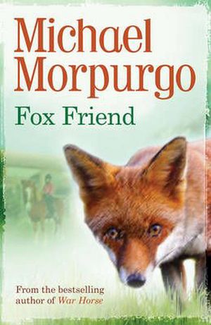 Cover Art for 9781781121948, Fox Friend by Michael Morpurgo