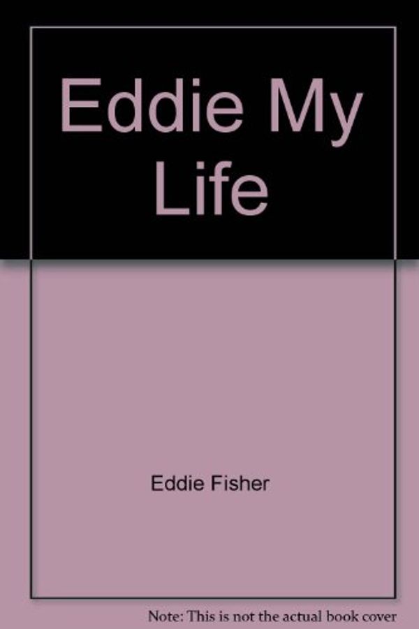 Cover Art for 9780425056561, Eddie My Life by Eddie Fisher
