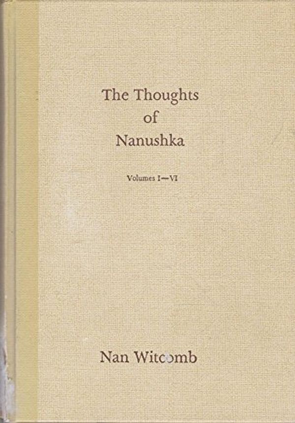 Cover Art for 9780959829488, The Thoughts of Nanushka: Vol 1-6 by Nan Witcomb
