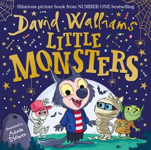 Cover Art for 9780008305741, Little Monsters: The spooktacular new children’s picture book, from number one bestselling author David Walliams by David Walliams