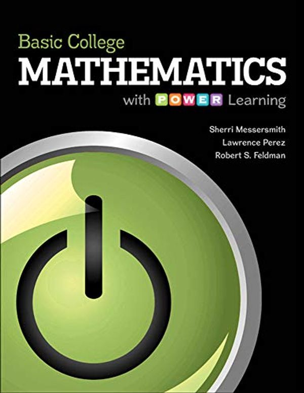 Cover Art for 9780073406244, Basic College Mathematics with P.O.W.E.R. Learning by Messersmith Assistant Professor, Sherri, Perez Instructor, Lawrence, Feldman Dean  College of Social & Behavioral Sciences, Robert S.