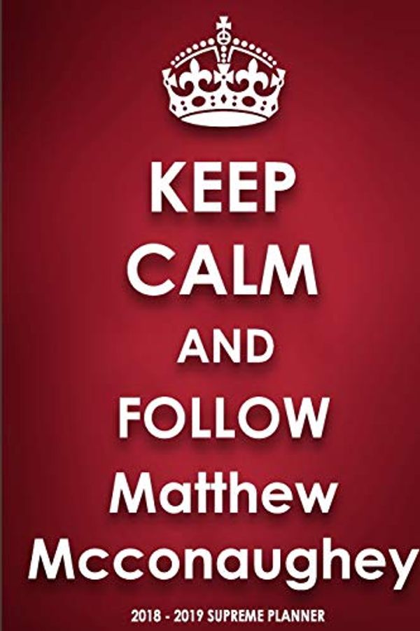 Cover Art for 9780464686262, Keep Calm and Follow Matthew Mcconaughey by Jenny Clarkson