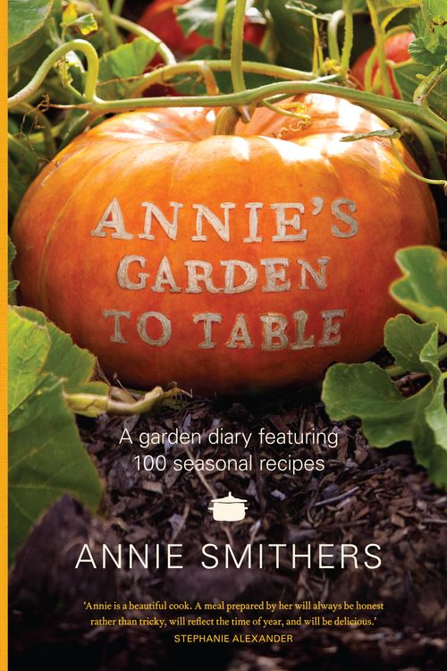 Cover Art for 9781921382345, Annie's Garden to Table by Annie Smithers