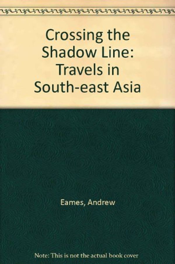 Cover Art for 9780340398623, Crossing the Shadow Line by Andrew Eames