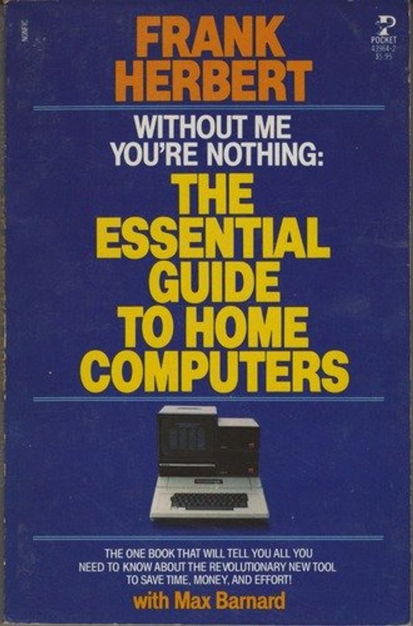 Cover Art for 9780671439644, Without Me You're Nothing: The Essential Guide To Home Computers by Frank Herbert