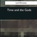 Cover Art for 9781545080689, Time and the Gods by Lord Dunsany
