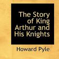 Cover Art for 9781110010790, The Story of King Arthur and His Knights by Howard Pyle