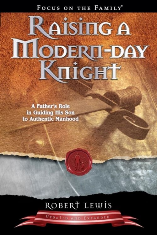 Cover Art for 9781589973091, Raising a Modern Day Knight: A Father’s Role in Guiding His Son to Authentic Manhood by Robert Lewis