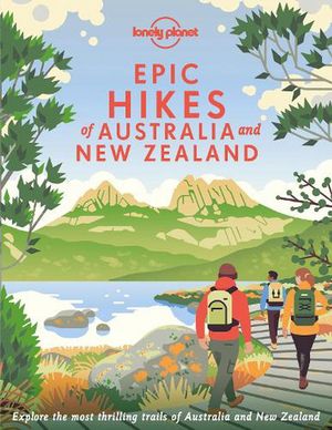 Cover Art for 9781838695088, Epic Hikes Of Australia & New Zealand by Lonely Planet