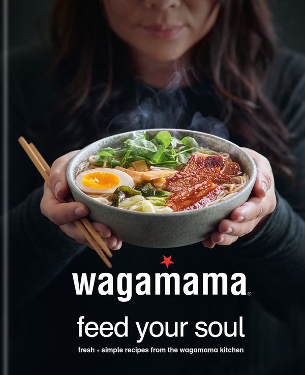 Cover Art for 9780857837035, wagamama Feed Your Soul: Fresh + nourishing recipes From the wagamama kitchen by Wagamama Limited