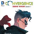 Cover Art for B0159C201A, Convergence: Zero Hour: Book One by Fabian Nicieza, Frank Tieri, Ron Marz, Christy Marx, Justin Gray
