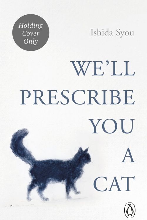 Cover Art for 9781529936711, We'll Prescribe You a Cat: The feel good Japanese bestselling book by Syou Ishida