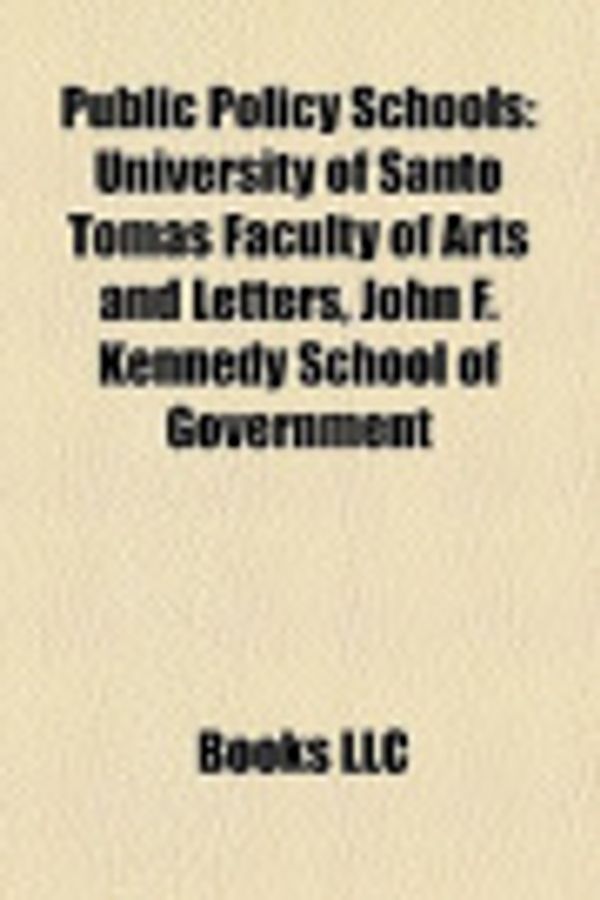 Cover Art for 9781157005032, Public Policy Schools: University of Santo Tomas Faculty of Arts and Letters, John F. Kennedy School of Government by Source Wikipedia, Books, LLC, Books Group