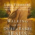 Cover Art for B005MQVHKO, Walking in the Dust of Rabbi Jesus: How the Jewish Words of Jesus Can Change Your Life by Lois Tverberg