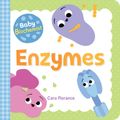 Cover Art for 9781492694021, Baby Biochemist: Enzymes by Cara Florance