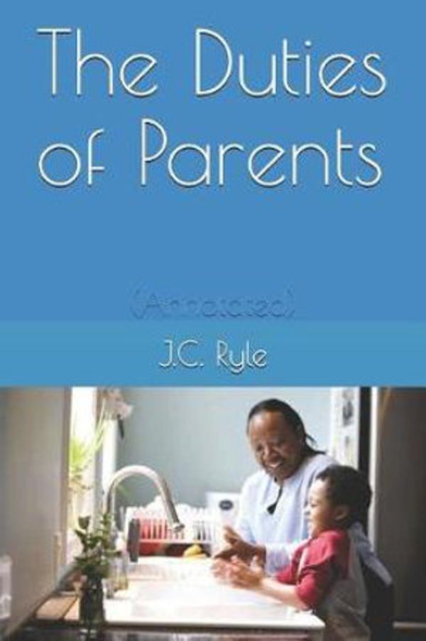 Cover Art for 9781794519398, The Duties of Parents: (annotated) by J C John Ryle
