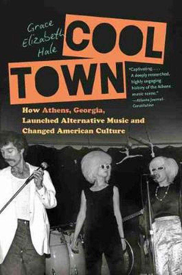 Cover Art for 9781469664057, Cool Town: How Athens, Georgia, Launched Alternative Music and Changed American Culture by Grace Elizabeth Hale