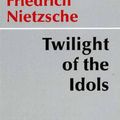 Cover Art for 9780872203556, Twilight of the Idols by Friedrich Wilhelm Nietzsche