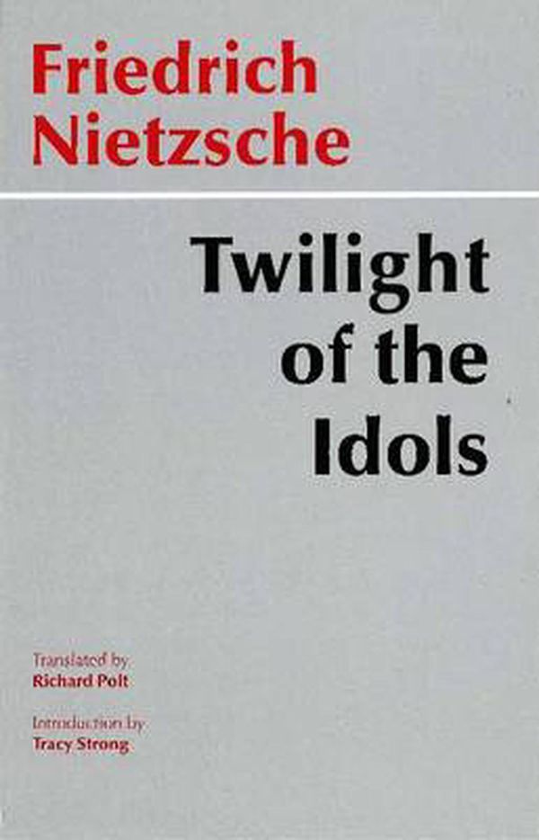 Cover Art for 9780872203556, Twilight of the Idols by Friedrich Wilhelm Nietzsche