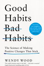 Cover Art for 9781509864690, Good Habits, Bad Habits: The Science of Making Positive Changes That Stick by Wendy Wood