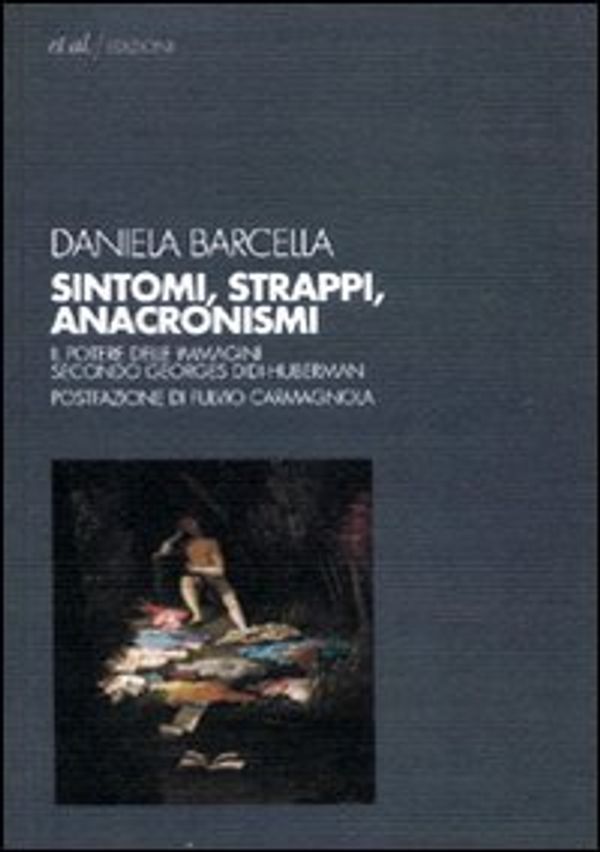 Cover Art for 9788864630670, Sintomi, strappi, anacronismi. Il potere delle immagini secondo Georges Didi-Huberman by Daniela Barcella
