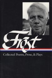 Cover Art for 9781883011062, Robert Frost: Collected Poems, Prose, & Plays (LOA #81) by Robert Frost