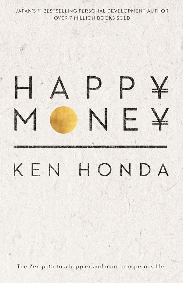 Cover Art for 9780143788898, Happy Money: The Zen path to a happier and more prosperous life by Ken Honda