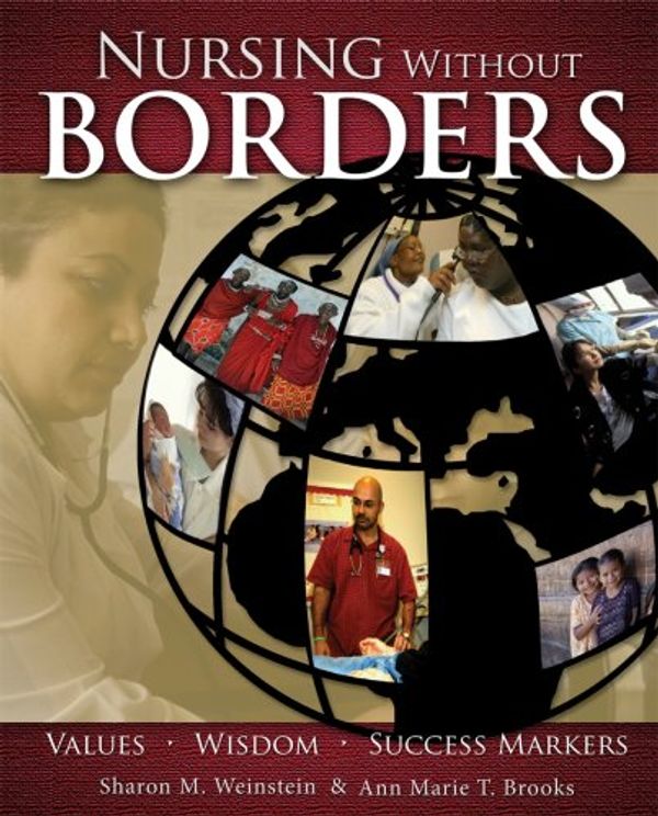 Cover Art for 9781930538702, Nursing Without Borders: Values, Wisdom, Success Markers by Sharon M. Weinstein & Ann Marie T. Brooks