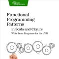 Cover Art for 8601404612992, By Michael Bevilacqua-Linn Functional Programming Patterns in Scala and Clojure: Write Lean Programs for the JVM (1st Edition) by Michael Bevilacqua-Linn