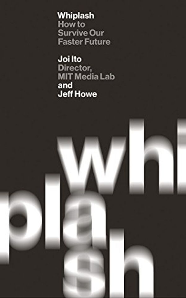 Cover Art for 9781469253190, Whiplash: How to Survive Our Faster Future; Library Edition: 7 by Joi Ito, Jeff Howe