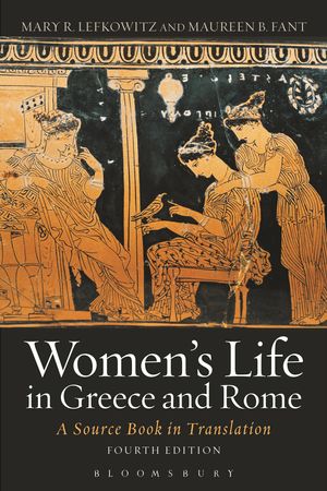 Cover Art for 9781472578471, Women's Life in Greece and Rome: A Source Book in Translation by Maureen B. Fant, Mary R. Lefkowitz