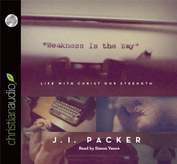 Cover Art for 9781610456685, Weakness Is the Way by J. I. Packer