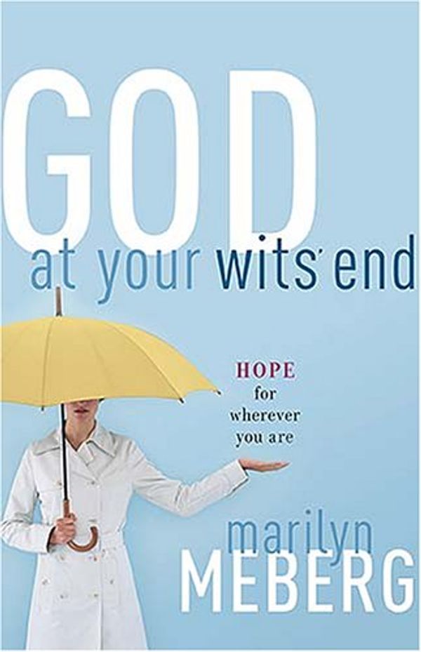 Cover Art for 9781418506131, God at Your Wits' End by Marilyn Meberg