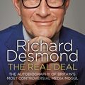 Cover Art for 9781847947499, The Real Deal: The Autobiography of Britain's Most Controversial Media Mogul by Richard Desmond