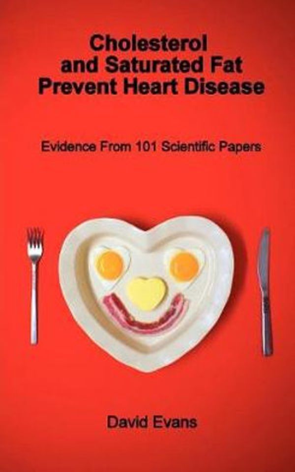 Cover Art for 9781781485088, Cholesterol and Saturated Fat Prevent Heart Disease - Evidence from 101 Scientific Papers by David Evans
