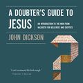 Cover Art for B078N4DNHK, A Doubter's Guide to Jesus by John Dickson