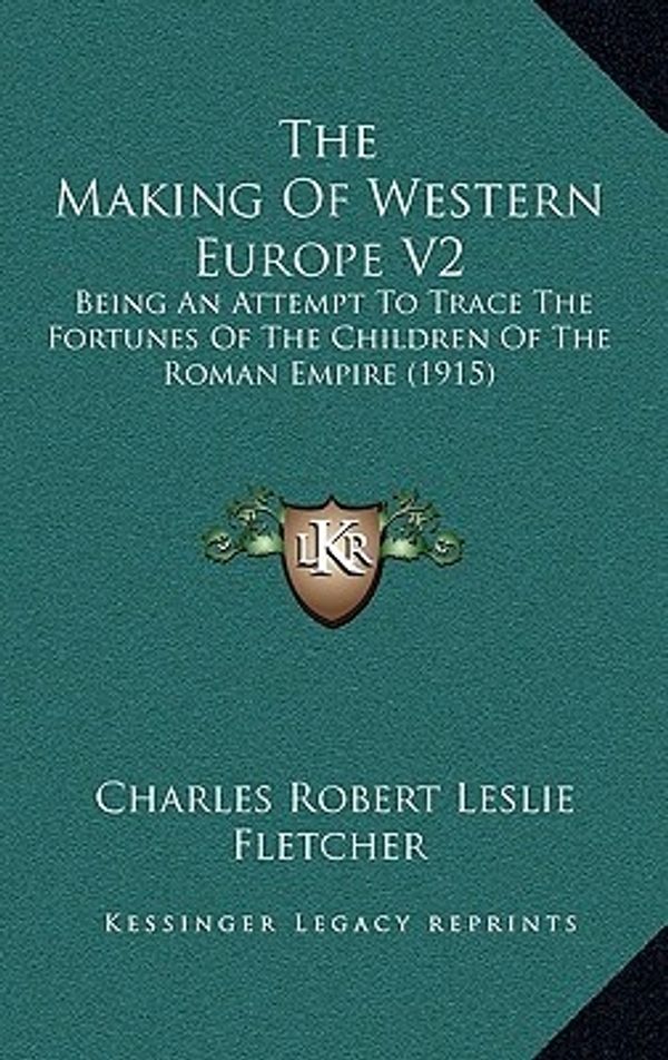 Cover Art for 9781165996032, The Making of Western Europe V2 by Fletcher, Charles Robert Leslie