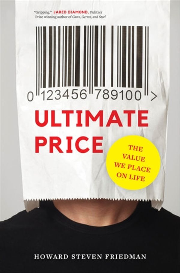 Cover Art for 9780520974685, Ultimate Price: The Value We Place on Life by Howard Steven Friedman