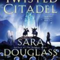 Cover Art for 9780061652097, The Twisted Citadel by Sara Douglass