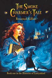 Cover Art for 9781916669017, The Smoke Charmer's Tale (#01 in The Histories Of Lantynkind Series) by Rosannah Killian