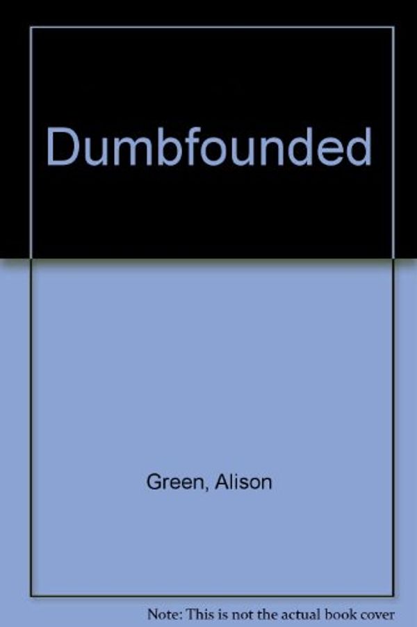 Cover Art for 9780953642007, Dumbfounded by Alison Green, David Burrows