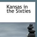 Cover Art for 9781117578378, Kansas in the Sixties (Hardcover) by Samuel J Crawford