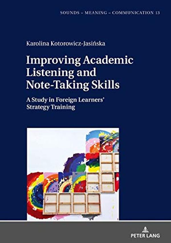 Cover Art for 9783631816448, Improving Academic Listening and Note-Taking Skills: A Study in Foreign Learners' Strategy Training: 13 by Kotorowicz-Jasinska, Karolina