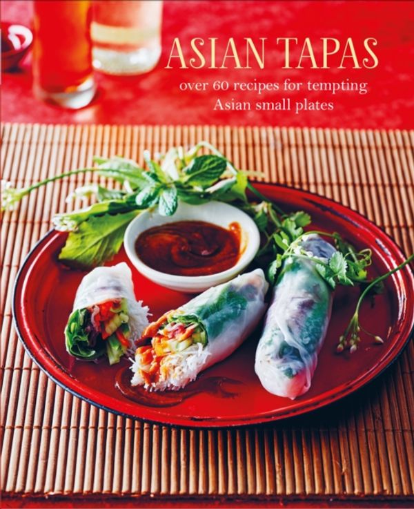 Cover Art for 9781849759342, Asian TapasOver 60 Recipes for Tempting Asian Small Plates... by Ryland Peters & Small