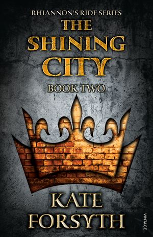 Cover Art for 9781742742182, Rhiannon's Ride 2: The Shining City by Kate Forsyth