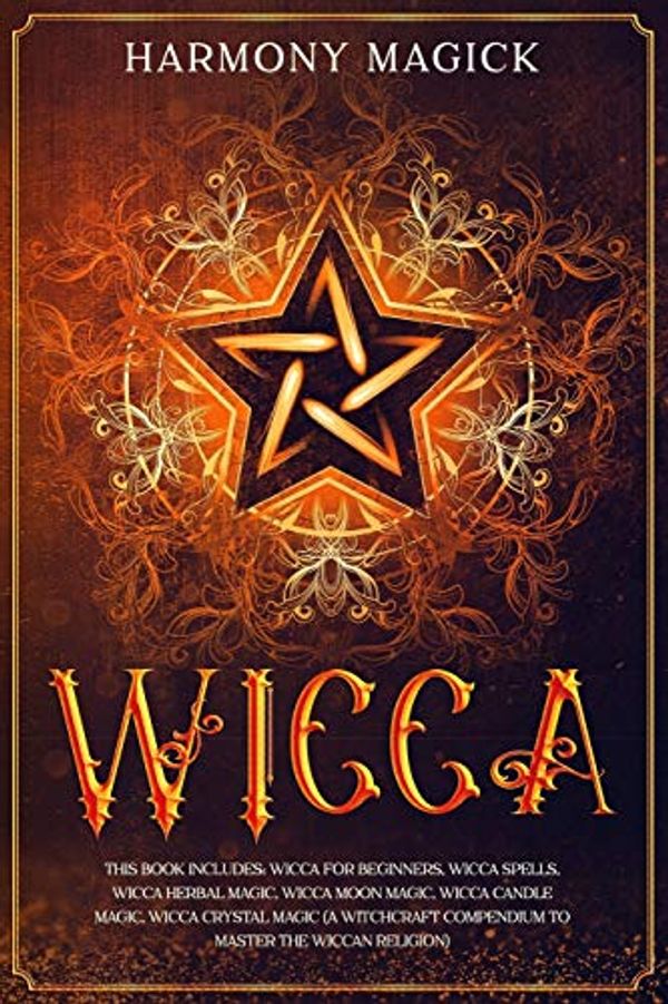 Cover Art for 9781686474514, Wicca: This Book Includes: Wicca For Beginners, Wicca Spells, Wicca Herbal Magic, Wicca Moon Magic, Wicca Candle Magic, Wicca Crystal Magic (A ... the Mysteries of Rituals, Runes, and Altar) by Harmony Magick