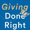 Cover Art for 9781541742253, Giving Done Right: Effective Philanthropy and Making Every Dollar Count by Phil Buchanan
