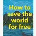 Cover Art for B07XRPLG8Q, How to Save the World for Free by Natalie Fee